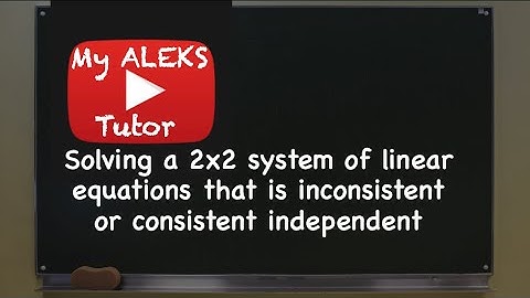ALEKS | Solving a 2x2 system of linear equations that is inconsistent or consistent independent