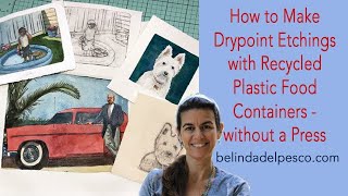 How to Make a Drypoint Etching Print from Recycled Plastic with No Press