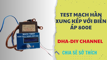 Test mạch hàn xung kép với biến áp 800E