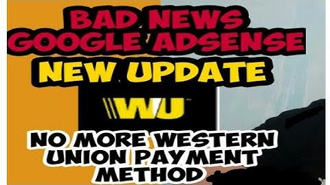 Western Union will no longer be available | Adsense Update | Payment Method