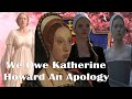 Six wives on screen  we owe katherine howard an apology