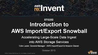 AWS re:Invent 2015 | (STG202) AWS Import/Export Snowball: Large-Scale Data Ingest into AWS