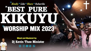 2023 Best Pure Kikuyu Worship Songs  Mix - Dj Kevin Thee Minister (Nyimbo Cia Mahoya)