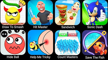 Draw To Smash,Hit Master 3D,Sandwich Runner,Sonic Dash,Hide Ball,Help Me Tricky Story