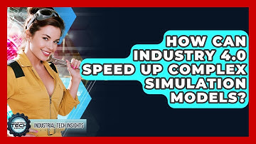 How Can Industry 4.0 Speed Up Complex Simulation Models? - Industrial Tech Insights
