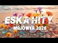 Eska Hity Majówka 2026 * Najnowsze Hity Radia Eska 2026 * Najlepsza Muzyka Radiowa 2026