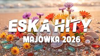 Eska Hity Majówka 2026 * Najnowsze Hity Radia Eska 2026 * Najlepsza Muzyka Radiowa 2026