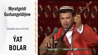 Myratgeldi Gurbangeldiýew - Ýat Bolar