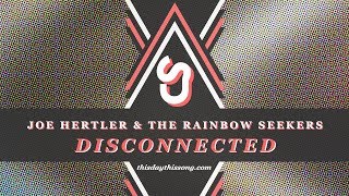 Joe Hertler & the Rainbow Seekers - Disconnected