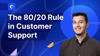 The 80/20 Rule of Customer Support