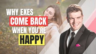 Why Exes Come Back When You're Happy