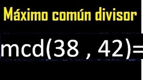 mcd 38 y 42 , maximo comun divisor , como se halla , ejemplos