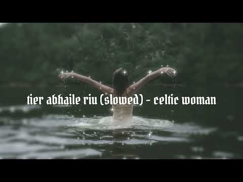 tier abhaile riu (slowed) - celtic woman [reupload]