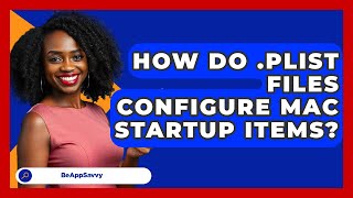 How Do .plist Files Configure Mac Startup Items? - Be App Savvy