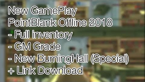 New GamePlay PointBlank Offline 2018 + New BurningHall (Link Download)