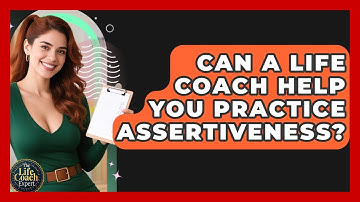 Can A Life Coach Help You Practice Assertiveness? - The Life Coach Expert