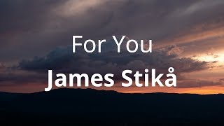 James Stikå - For You ( Lyrics )