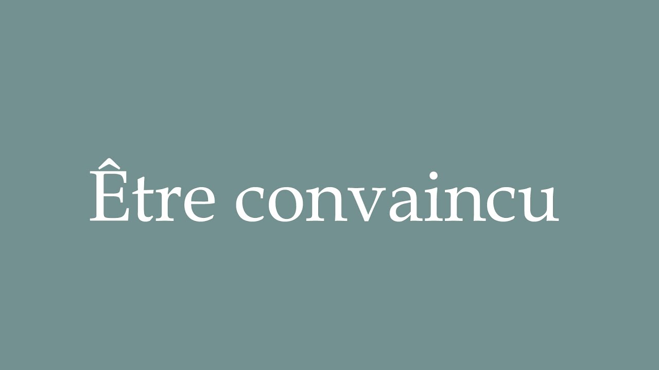 How to Pronounce ''Être convaincu'' (To be convinced) Correctly in French