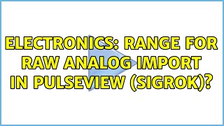 Electronics: Range for raw analog import in PulseView (SigRok)?