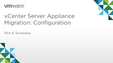vCenter Server Appliance Migration - Module 1: Configuration (Part 6) Summary