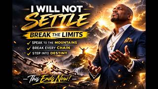 STOP SETTLING: A Powerful Prayer for God's Best & Total Breakthrough