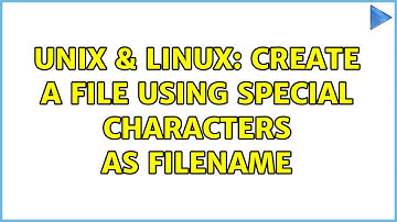 Unix & Linux: Create a file using special characters as filename