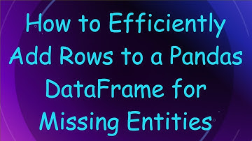 How to Efficiently Add Rows to a Pandas DataFrame for Missing Entities