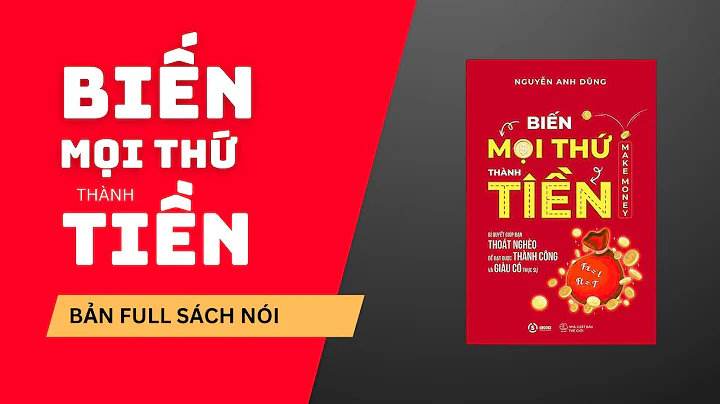 FULL SÁCH NÓI: BIẾN MỌI THỨ THÀNH TIỀN – Bí Quyết Tư Duy Làm Giàu Đột Phá | Nguyễn Anh Dũng Audio