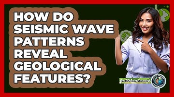 How Do Seismic Wave Patterns Reveal Geological Features? - Earth Science Answers