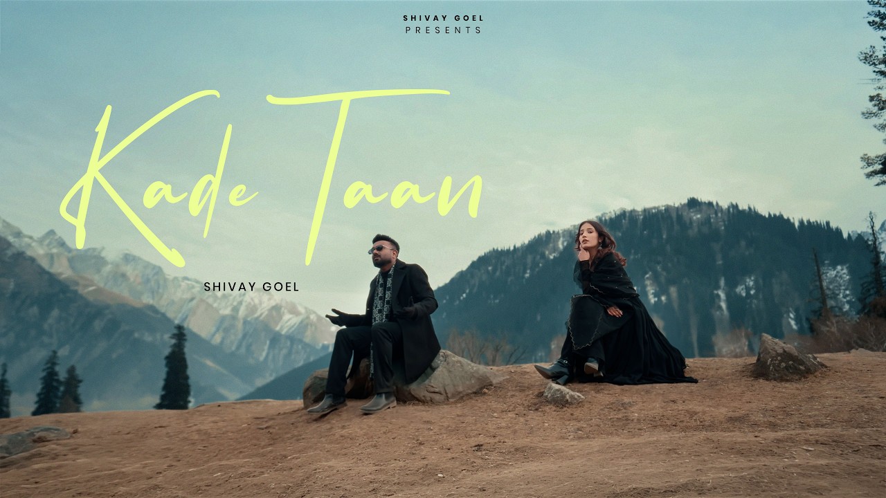 Kade Taan - Shivay Goel (Official Video) | New Punjabi Song 2026