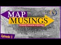 Map musings episode one