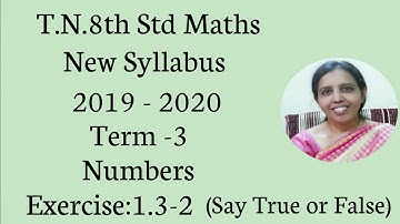 T.N.8th std maths New Syllabus 2019 - 2020 Term -3 Numbers Exercise:1.3-2 (Say true or false)