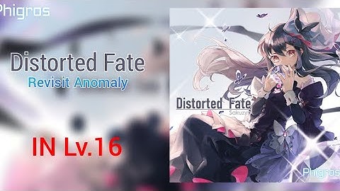 [ Phigros ] Distorted Fate - IN Lv.16 ANOMALY REVISIT