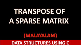 Transpose of a sparse Matrix |Triplet representation |C Program| Malayalam tutorial |Data structures