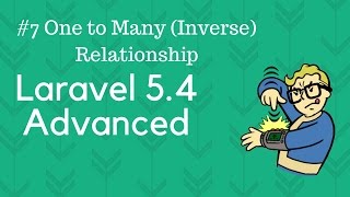 Laravel 5.4 Advanced #7 One to Many Relationship (Inverse)