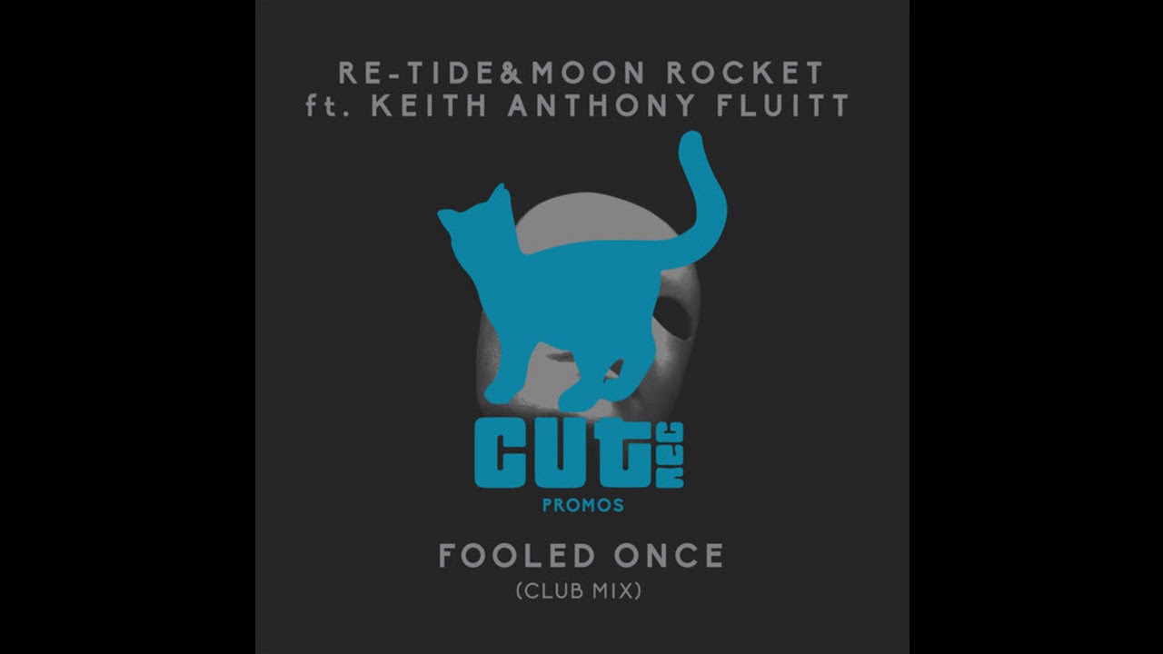 Re-Tide & Moon Rocket Ft. Keith Anthony Fluitt - Fooled Once (Club Mix)