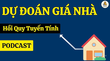 Dự Đoán Giá Nhà bằng Hồi Quy Tuyến Tính [PODCAST]