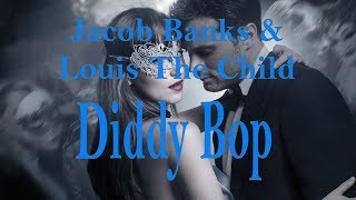 Jacob Banks &amp; Louis The Child - Diddy Bop (Fifty Shades Freed Soundtrack) Lyrics