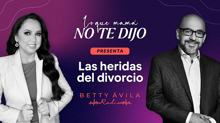 Las HERIDAS del DIVORCIO | Mario Guerra y Betty Avila | Podcast Lo que mamá no te dijo