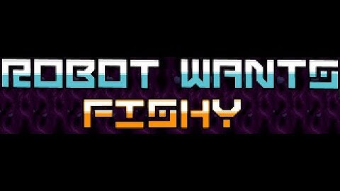 robot wants fishy part 1