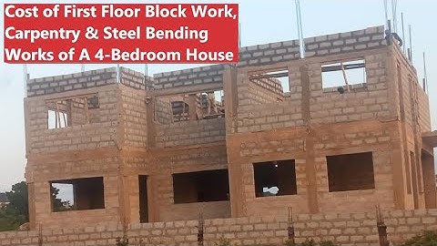 Building in Ghana | Cost of A First Floor Block Work, Steel Bending & Carpentry of A 4-Bedroom House