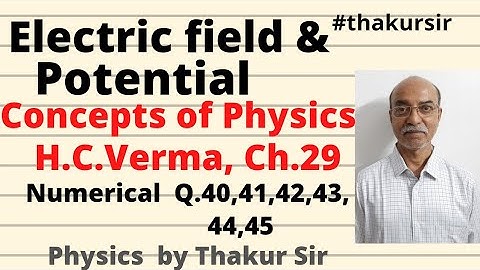 HC Verma solutions |Chapter 29 |Q.40,41,42,43,44,45|Electric field &Potential |JEE |NEET |#thakursir