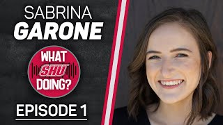 Sabrina Garone - What SHU Doing? Episode 1