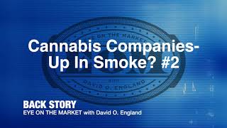 Cannabis Companies- Up In Smoke?- PART 2
