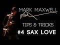 Saxophone Tips Tricks 4 Sax Love By Saxophonist Mark Maxwell Smooth Jazz Instrumental Saxophone Tips Tricks 4 Sax Love By Saxophonist Mark Maxwell Smooth Jazz Instrumental