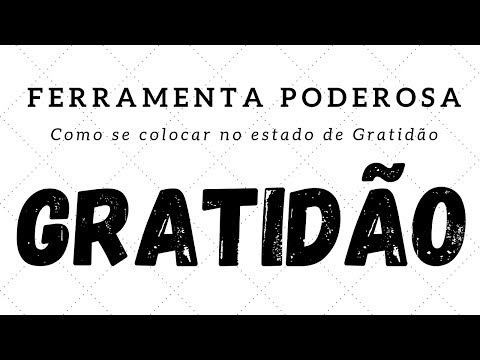 Como se colocar no estado de gratidÃ£o - GratidÃ£o, uma ferramenta poderosa