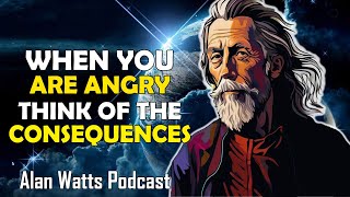 Alan Watts - When You Are Angry Think Of The Consequences - Best Motivational Speech Video