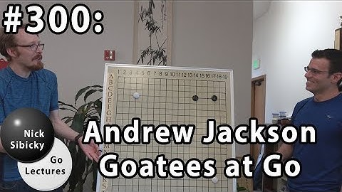 Nick Sibicky Go Lecture #300 - Andrew Jackson Goatees at Go