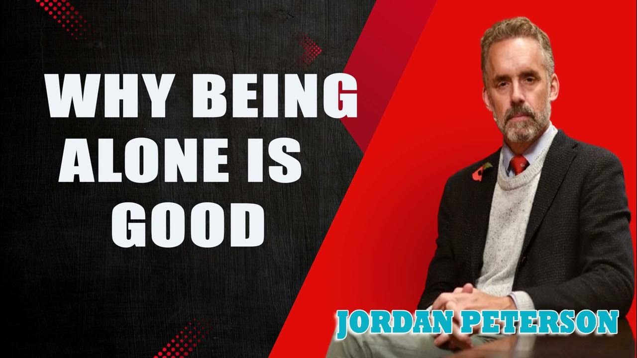 Jordan Peterson WHY BEING ALONE IS GOOD YouTube