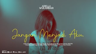 Adella Wulandari - Jangan Menjadi Aku Official Music Video